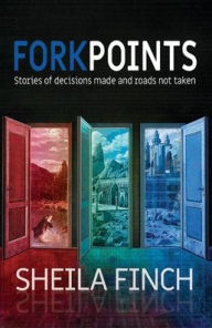 Title: Forkpoints: Stories of Decisions Made and Roads Not Taken, Author: Sheila Finch