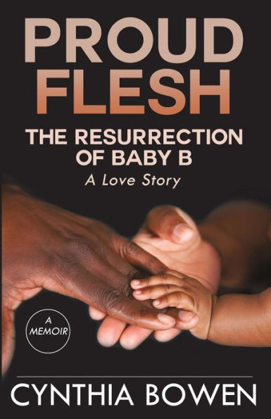 Proud Flesh: The Resurrection of Baby B: A Love Story