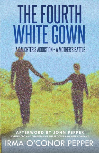 The Fourth White Gown: A Daughter's Addiction - A Mother's Battle