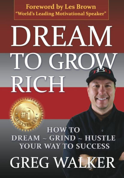 Dream To Grow Rich: How to Dream Grind Hustle your way to success