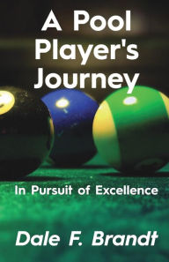 Title: A Pool Player's Journey: In Pursuit of Excellence, Author: Eric McKinney