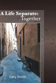 Title: A Life Separate: Together, Author: Gary Smith