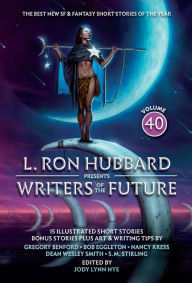 Online download audio books L. Ron Hubbard Presents Writers of the Future Volume 40: The Best New SF & Fantasy of the Year by L. Ron Hubbard, Dean Wesley Smith, Nancy Kress, S. M. Stirling, Greory Benford ePub DJVU 9781619867741 in English