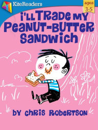 Title: I'll Trade My Peanut-Butter Sandwich, Author: Chris Robertson