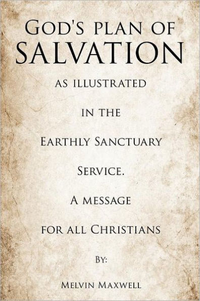 God's plan of Salvation as illustrated the Earthly Sanctuary Service. A message for all Christians