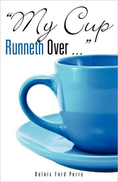 "My Cup Runneth Over ..."