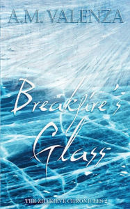 Title: Breakfire's Glass, Author: A M Valenza