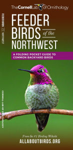 Title: Feeder Birds of the Northwest: A Folding Pocket Guide to Common Backyard Birds, Author: The  Cornell Lab of Ornithology