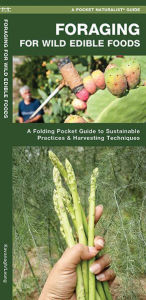 Title: Foraging for Wild Edible Foods: A Folding Pocket Guide to Sustainable Practices & Harvesting Techniques, Author: James Kavanagh