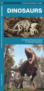 Title: Dinosaurs: A Folding Pocket Guide to Familiar Species, Their Habits and Habitats, Author: James Kavanagh