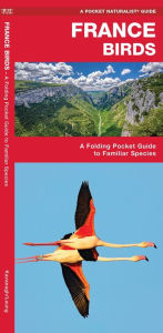 Title: France Birds: A Folding Pocket Guide to Familiar Species, Author: James Kavanagh Waterford Press