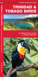 Title: Trinidad & Tobago Birds: A Folding Pocket Guide to Familiar Species, Author: James Kavanagh Waterford Press