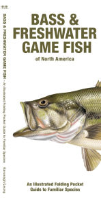 Title: Bass & Freshwater Game Fish of North America: An Illustrated Folding Pocket Guide to Familiar Species, Author: Waterford Press Waterford Press