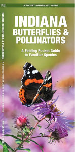 Title: Indiana Butterflies & Pollinators, Author: James Kavanagh Waterford Press