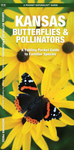 Title: Kansas Butterflies & Pollinators: A Folding Pocket Guide to Familiar Species, Author: James Kavanagh Waterford Press