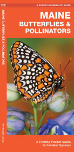 Title: Maine Butterflies & Pollinators: A Folding Pocket Guide to Familiar Species, Author: James Kavanagh Waterford Press