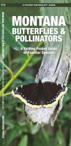 Title: Montana Butterflies & Pollinators: A Folding Pocket Guide to Familiar Species, Author: James Kavanagh Waterford Press
