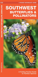 Title: Southwest Butterflies & Pollinators: A Folding Pocket Guide to Familiar Species, Author: James Kavanagh Waterford Press
