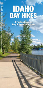 Title: Idaho Day Hikes: A Folding Guide to Easy & Accessible Trails, Author: James Kavanagh Waterford Press