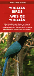 Title: Yucatan Birds/Aves de Yucatan: A Folding Pocket Guide to Familiar Species/Una Guia Plegable Portatil de Especies Conocidas, Author: Waterford Press Waterford Press