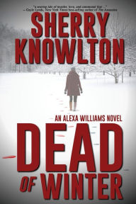 Title: Dead of Winter: An Alexa Williams Novel, Author: Sherry Knowlton