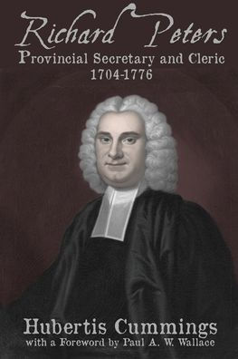 Richard Peters: Provincial Secretary and Cleric, 1704-1776