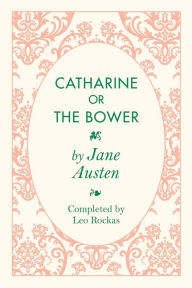 Title: Catharine or the Bower, Author: Jane Austen