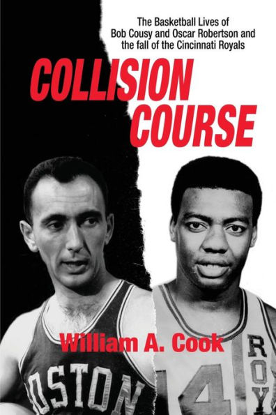 Collision Course: The Basketball Lives of Bob Cousy and Oscar Robertson and The Collapse of the Cincinnati Royals