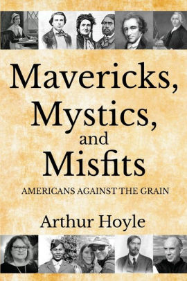 Mavericks, Mystics, and Misfits: Americans Against the Grain