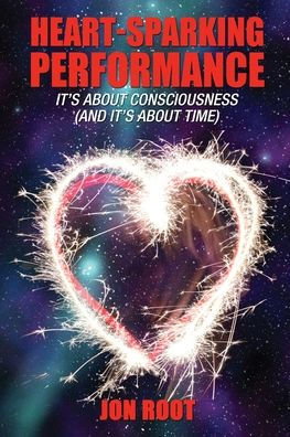 Heart-Sparking Performance: It's About Consciousness (and It's About Time)
