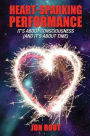 Heart-Sparking Performance: It's About Consciousness (and It's About Time)
