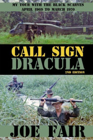 Title: Call Sign Dracula: My Tour with the Black Scarves April 1969 to March 1970, Author: Joe Fair