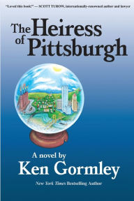 Title: The Heiress of Pittsburgh, Author: Ken Gormley