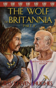 Title: The Wolf of Britannia Part II, Author: Jess Steven Hughes