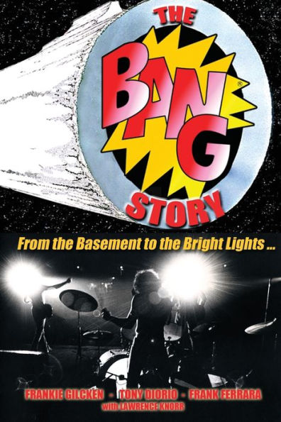 The BANG Story: From the Basement to the Bright Lights