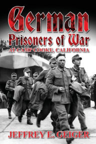 Title: German Prisoners of War at Camp Cooke, California, Author: Jeffrey E. Geiger