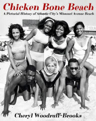 Title: Chicken Bone Beach: A Pictorial History of Atlantic City's Missouri Avenue Beach, Author: Cheryl Woodruff-Brooks
