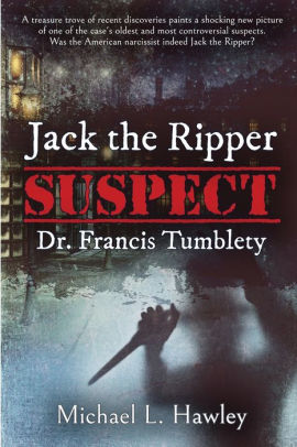 Jack the Ripper Suspect Dr. Francis Tumblety by Michael L. Hawley, Paperback | Barnes &amp; Noble®