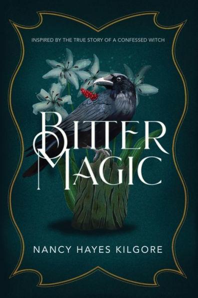 Bitter Magic: Inspired by the True Story of a Confessed Witch