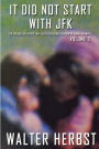 It Did Not Start With JFK Volume 2: The Decades of Events that Led to the Assassination of John F Kennedy