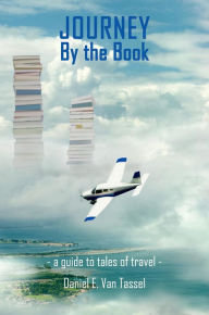 Title: Journey by the Book: A Guide to Tales of Travel, Author: Daniel E. Van Tassel