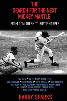 The Search for the Next Mickey Mantle: From Tom Tresh to Bryce Harper