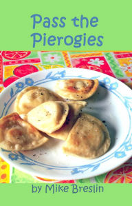 Title: Pass the Pierogies, Author: Mike Breslin