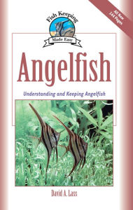 Title: Angelfish: Understanding and Keeping Angelfish, Author: David A. Lass