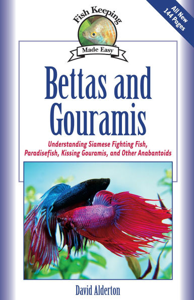 Bettas and Gouramis: Understanding Siamese Fighting Fish, Paradisefish, Kissing Gouramis, and Other Anabantoids