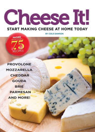 Title: Cheese It!: Start Making Cheese at Home Today, Author: Cole Dawson