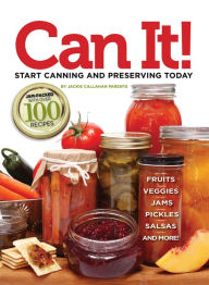 Title: Can It!: Start Canning and Preserving at Home Today, Author: Jackie Parente