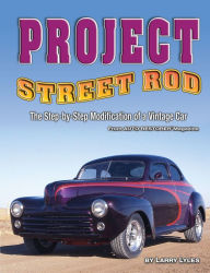Title: Project Street Rod: The Step-by-step Restoration of a Popular Vintage Car, Author: Larry Lyles