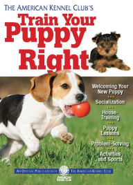 Title: The American Kennel Club's Train Your Puppy Right, Author: American Kennel Club
