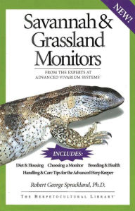 Title: Savannah and Grassland Monitors: From the Experts at Advanced Vivarium Systems, Author: Robert George Sprackland